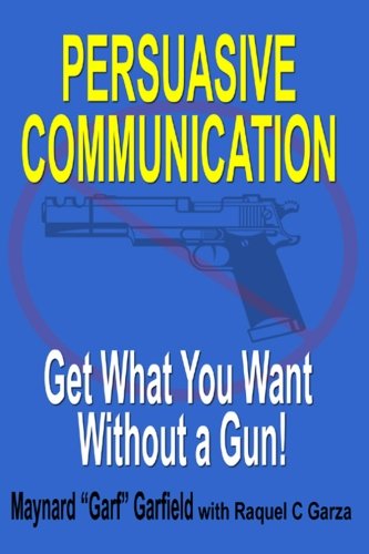 Persuasive Communication: Get What You Want Without a Gun!