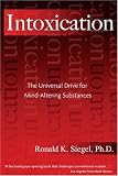 Intoxication : the universal drive for mind-altering substances
