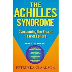 The Achilles Syndrome: Overcoming the Secret Fear of Failure