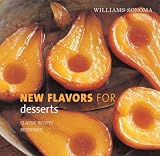 New Flavors for Desserts: Classic Recipes Redefined (Williams-Sonoma New Flavors)