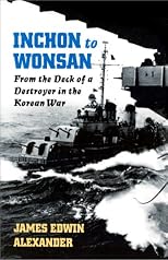 Inchon to Wonsan: From the Deck of a Destroyer in the Korean War