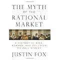 The Myth of the Rational Market: A History of Risk, Reward, and Delusion on Wall Street