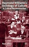 Raymond Williams`s Sociology of Culture: A Critical Reconstruction