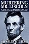 Murdering Mr. Lincoln: A New Detection of the 19th Century's Most Famous Crime