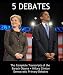 5 Debates: The Complete Transcripts of the Barack Obama vs. Hillary Clinton 2008 Democratic Primary Debates