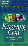 Knowing God: Fulfilling God s Purpose for Your Life (Daring Disciples)