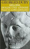 Frauen im 12 - Jahrhundert, Heloise, Isolde und andere - Georges Duby