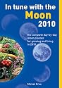 In Tune with the Moon 2010: The Complete Day-by-day Moon Planner for Growing and Living in 2010