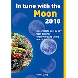 InTunewiththeMoon2010:TheCompleteDay-by-DayMoonPlannerforGrowingandLivingin2010