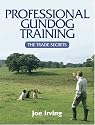 Professional Gundog Training: The Trade Secrets