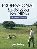 Professional Gundog Training: The Trade Secrets