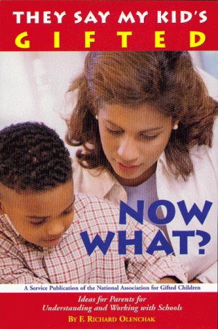 They Say My Kid's Gifted, Now What?: Ideas for Parents for Understanding and Working with Schools