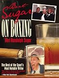 Bert Sugar on Boxing: The Best of the Sport's Most Notable Writer