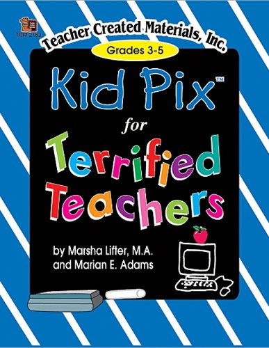 Kid Pix for Terrified Teachers Grades 3-5