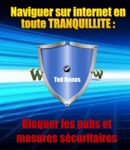 Naviguer sur internet en toute tranquillité : bloquer les pubs et mesures sécuritaires Naviguer sur internet en toute tranquillité : bloquer les pubs et mesures sécuritaires