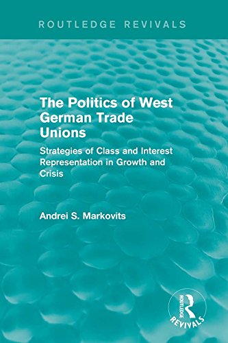 The Politics of West German Trade Unions: Strategies of Class and Interest Representation in Growth and Crisis (European Trade Unions and the 1970s Economic Crisis)