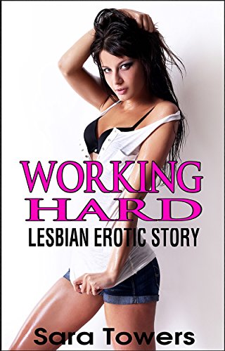 HOT LESBIAN STORY: WORKING HARD (LESBIAN ROMANCE)