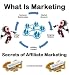 What Is Marketing: Secrets Of Affiliate Marketing What Is Marketing: Secrets Of Affiliate Marketing