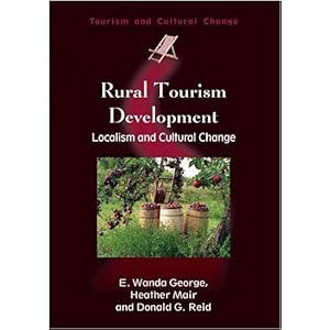 【クリックで詳細表示】Rural Tourism Development： Localism and Cultural Change (Tourism and Cultural Change)： E. Wanda George， Heather Mair， Donald G. Reid： 洋書