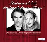 "Und was ich hab, das leg ich dir zu F&uuml;&szlig;en...": Die sch&ouml;nsten Liebesdialoge der Weltliteratur - 