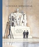 Lincoln Memorial : the story and design of an American monument