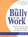 The Bully at Work: What You Can Do to Stop the Hurt and Reclaim Your Dignity on the Job