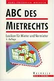 ABC des Mietrechts. Lexikon fuer Mieter und Vermieter