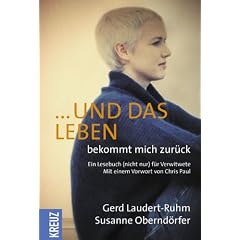 Und das Leben bekommt mich zur�ck. Ein Lesebuch (nicht nur) f�r Verwitwete
