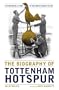 The Biography of Tottenham Hotspur