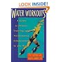 Water Workouts: A Guide to Fitness, Training, and Performance Enhancement in the Water
