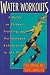 Water Workouts: A Guide to Fitness, Training, and Performance Enhancement in the Water