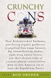 Crunchy Cons: How Birkenstocked Burkeans, gun-loving organic gardeners, evangelical free-range farmers, hip homeschooling mamas, right-wing nature lovers, ... America (or at least the Republican Party)