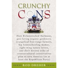 Crunchy Cons: How Birkenstocked Burkeans, gun-loving organic gardeners, evangelical free-range farmers, hip homeschooling mamas, right-wing nature lovers, ... America (or at least the Republican Party)