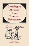 Genealogical Abstracts from Tennessee Newspapers, Volume 2, 1803-1812
