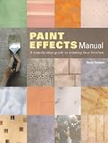 Paint Effects Manual: A Step-by-step Guide to Creating Faux Finishes
