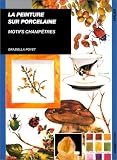 La Peintre sur porcelaine : Motifs champêtres
