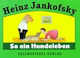 So ein Hundeleben - Heinz Jankofsky