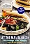 Let the Flames Begin: 250 Recipes to Grilling Mastery
