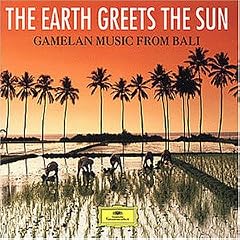 The Earth Greets the Sun:  Gamelan Music from Bali