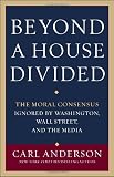 Beyond a House Divided: The Moral Consensus Ignored by Washington, Wall Street, and the Media