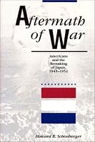 Aftermath of War: Americans and the Remaking of Japan, 1945-1952 (American Diplomatic History)