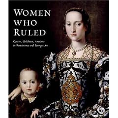 Women Who Ruled: Queens, Goddesses, Amazons in Renaissance and Baroque Art
