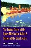 The Indian Tribes of the Upper Mississippi Valley and Region of the Great Lakes: As Described by Nicolas Perrot, French Commandant in the Northwest, Bacqueville ... Commissioner to Canada, Morrell Marston,