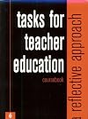 Tasks for Teacher Education:  A Reflective Approach (Coursebook)
