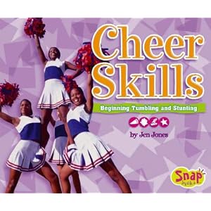 Cheer Skills: Beginning Tumbling and Stunting (Snap Books: Cheerleading Series) by Jen Jones