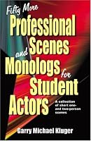Fifty More Professional Scenes and Monologs for Student Actors: A Collection of Short One- And Two-Person Scenes