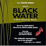 Black Water : A New American Opera starring Karen Burlingame and Patrick Mason (Audio Theatre Series) book cover