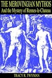The Merovingian Mythos And the Mystery of Rennes-le-Chateau
