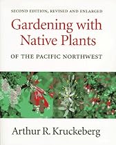 Gardening with Native Plants of the Pacific Northwest: An Illustrated Guide