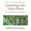 Gardening with Native Plants of the Pacific Northwest: Second Edition, Revised and Enlarged